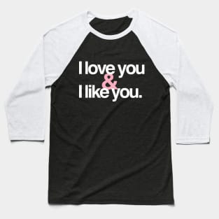 I love you & I like you Baseball T-Shirt